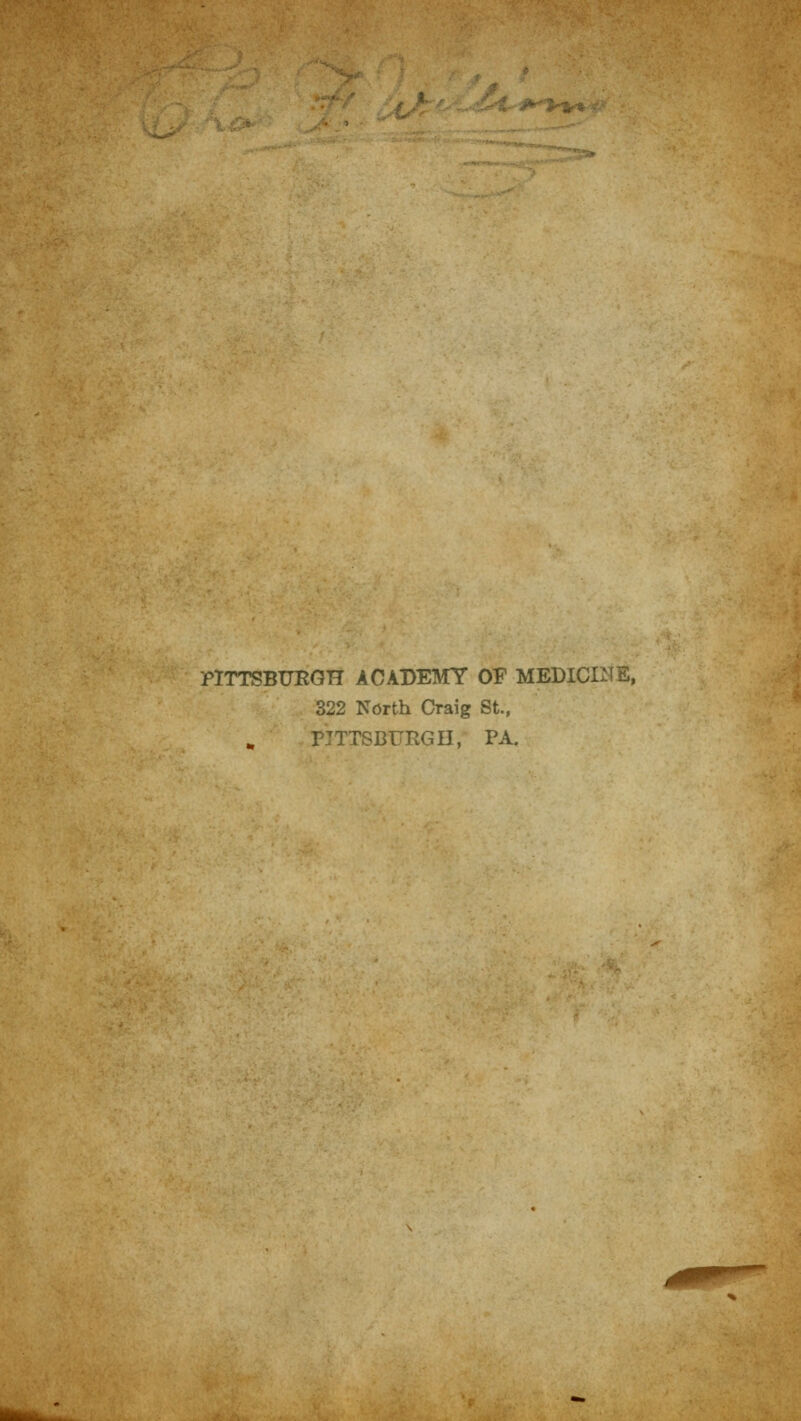 PITTSBURGH ACADEMY OF MEDICINE, 322 North Craig St., PITTSBURGH, PA.