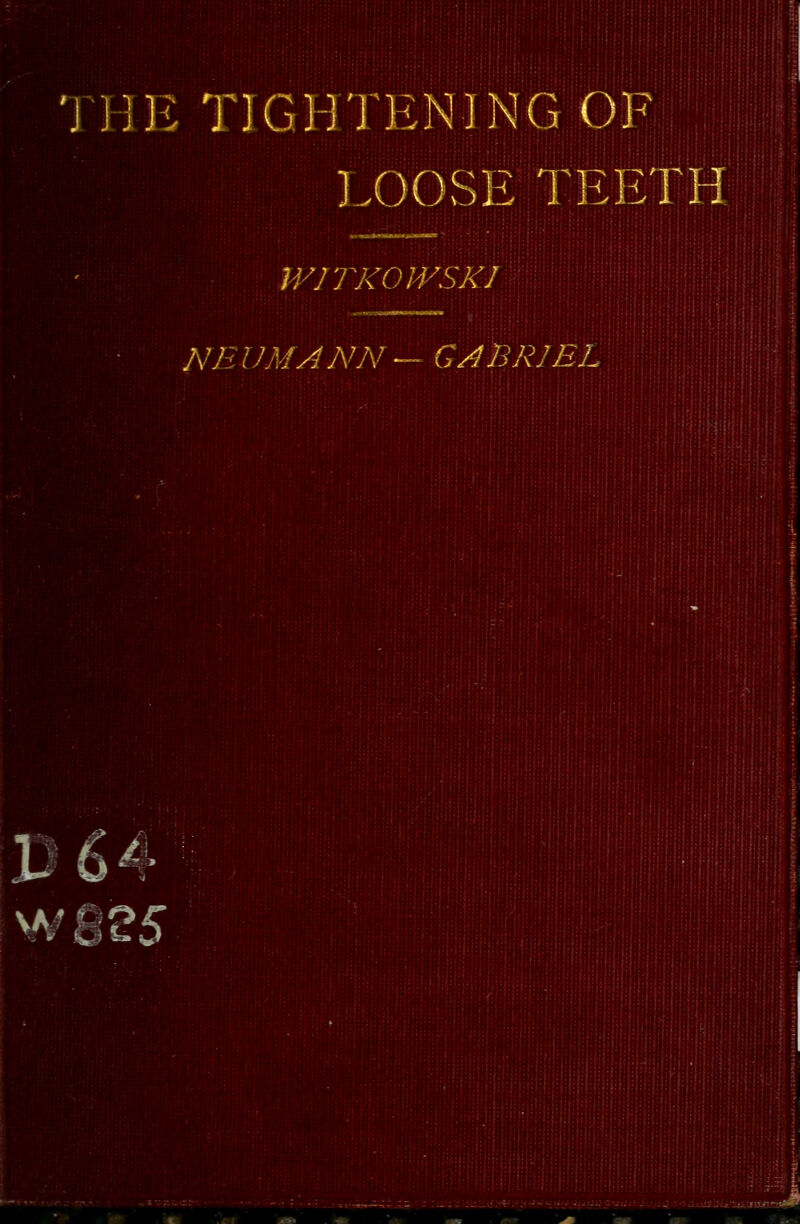 THE TIGHTENING OF ■; EOOSE TEETH WlTKOirSKJ NEUMANN - GABRIEL