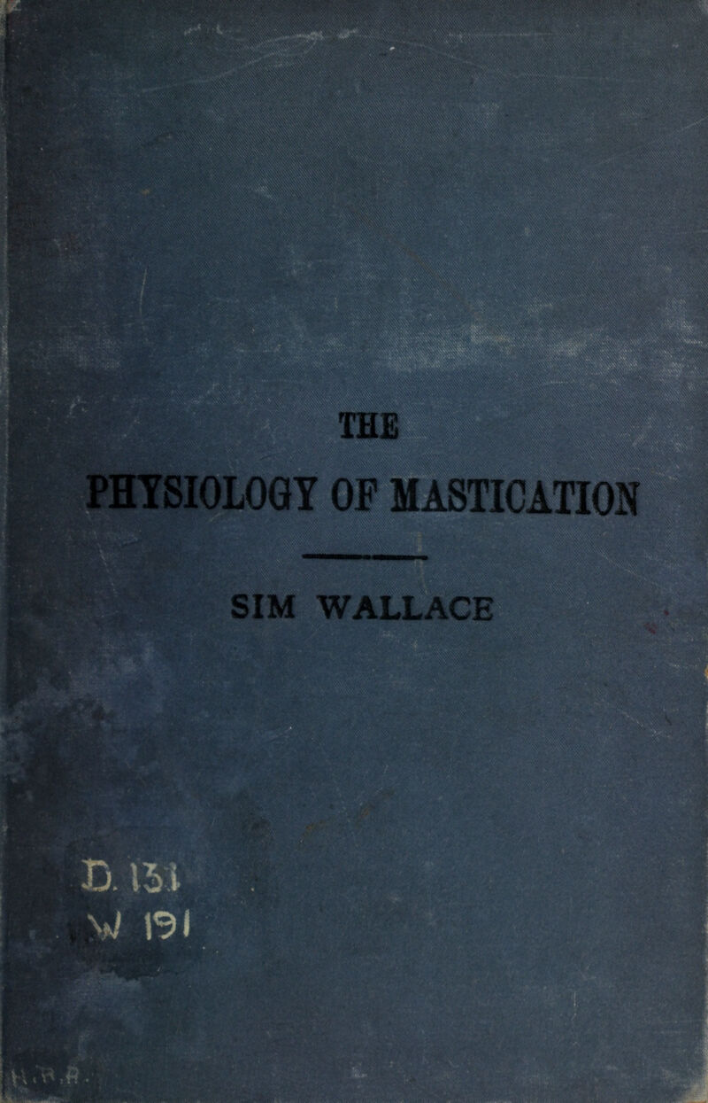 THE PHYSIOLOGY OP MASTICATION SIM WALLACE iilrc? V 131