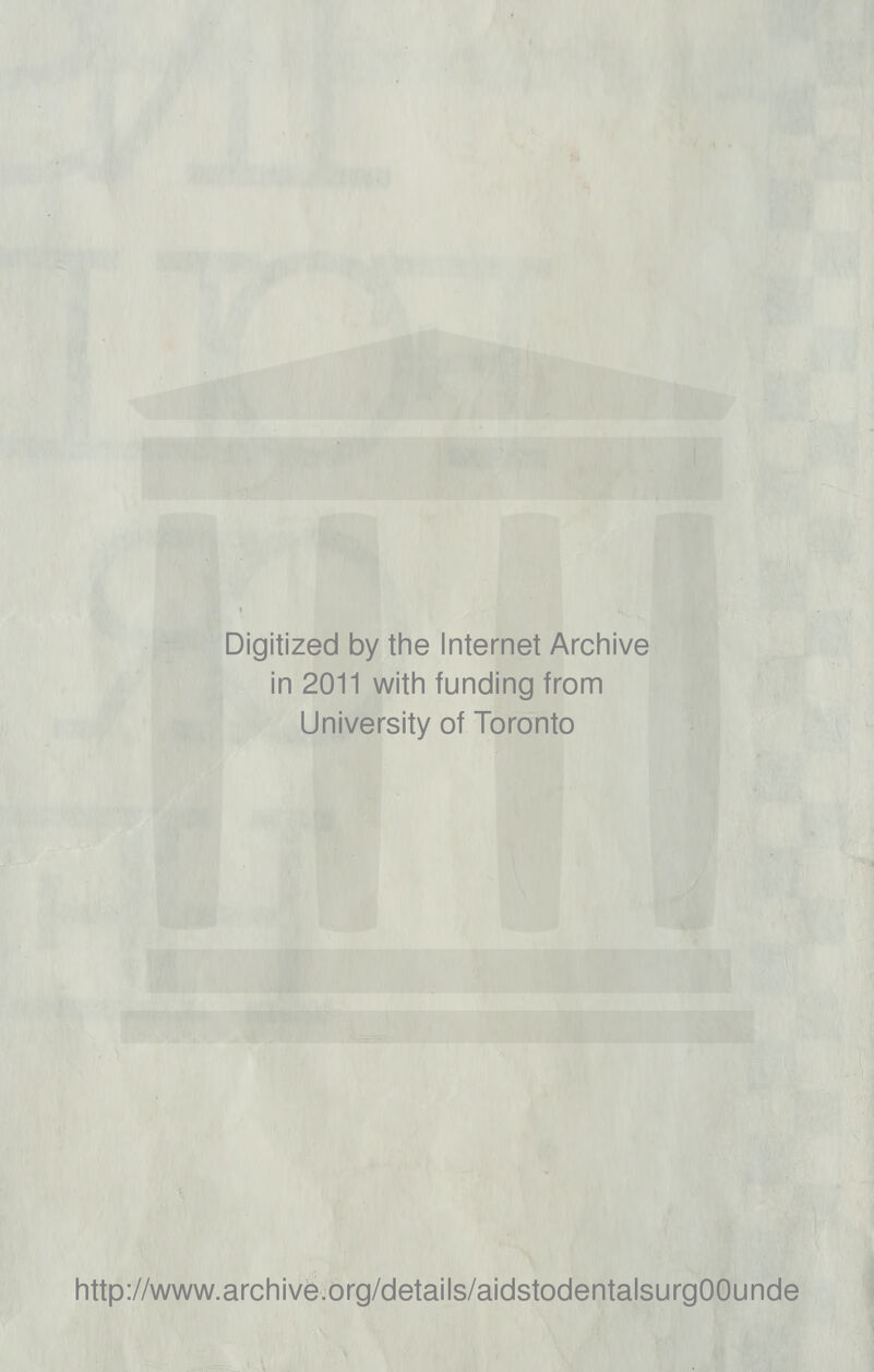 Digitized by the Internet Archive in 2011 with funding from University of Toronto http://www.archive.org/details/aidstodentalsurgOOunde