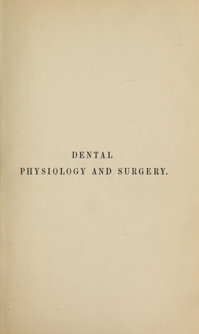 DENTAL PHYSIOLOGY AND SURGERY.