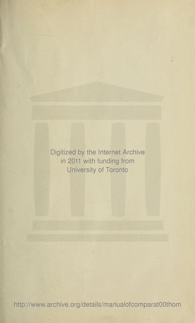 Digitized by the Internet Archive in 2011 with funding from University of Toronto http://www.archive.org/details/manualofcomparatOOthom