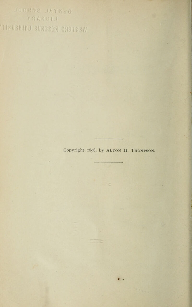 Copyright, 1898, b}^ Alton H. Thompson.