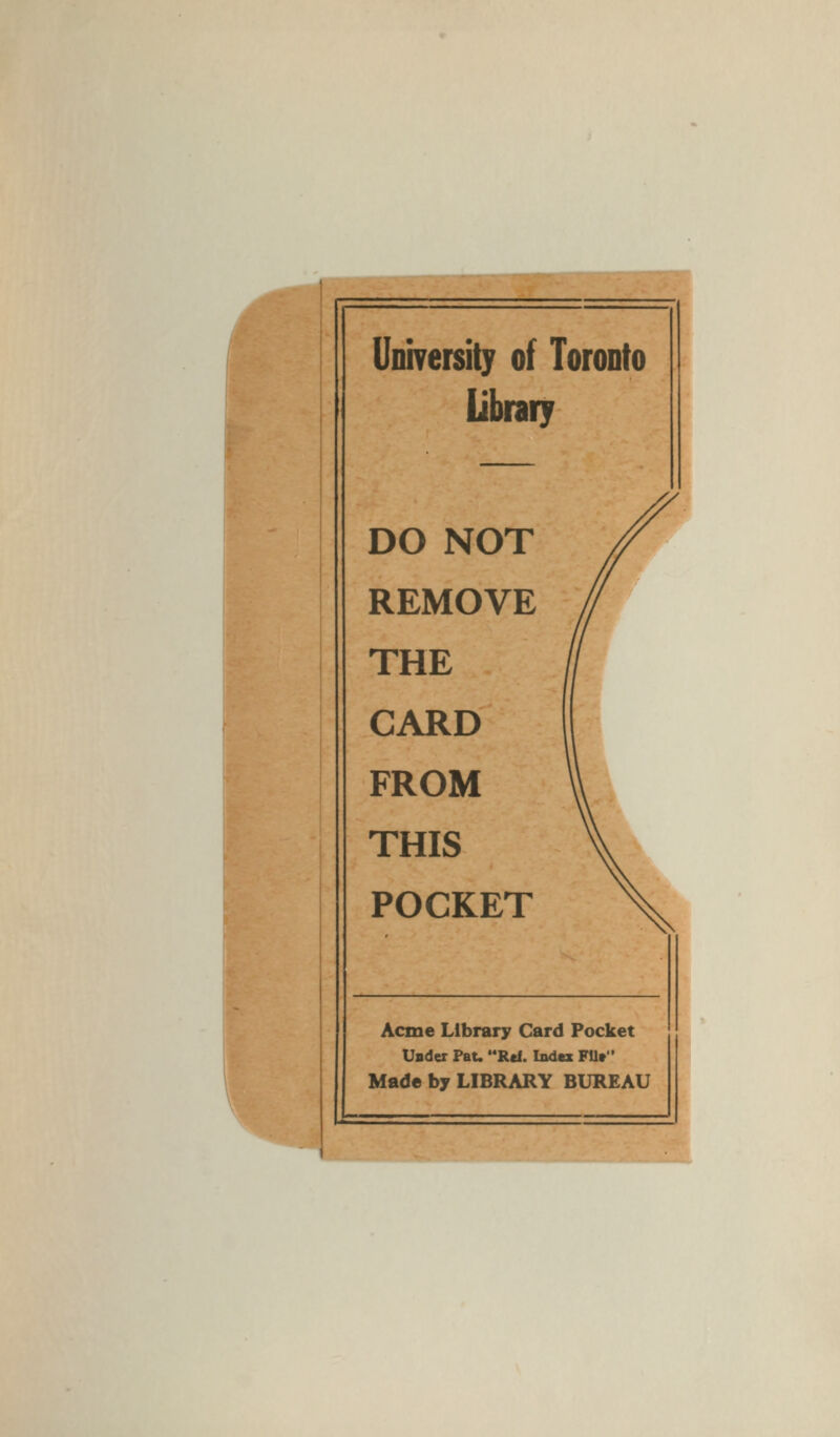 University of Toronto library DO NOT REMOVE THE CARD FROM THIS POCKET Acme Library Card Pocket Uader Pat. Rcf. Index FU» Made by LIBRARY BUREAU