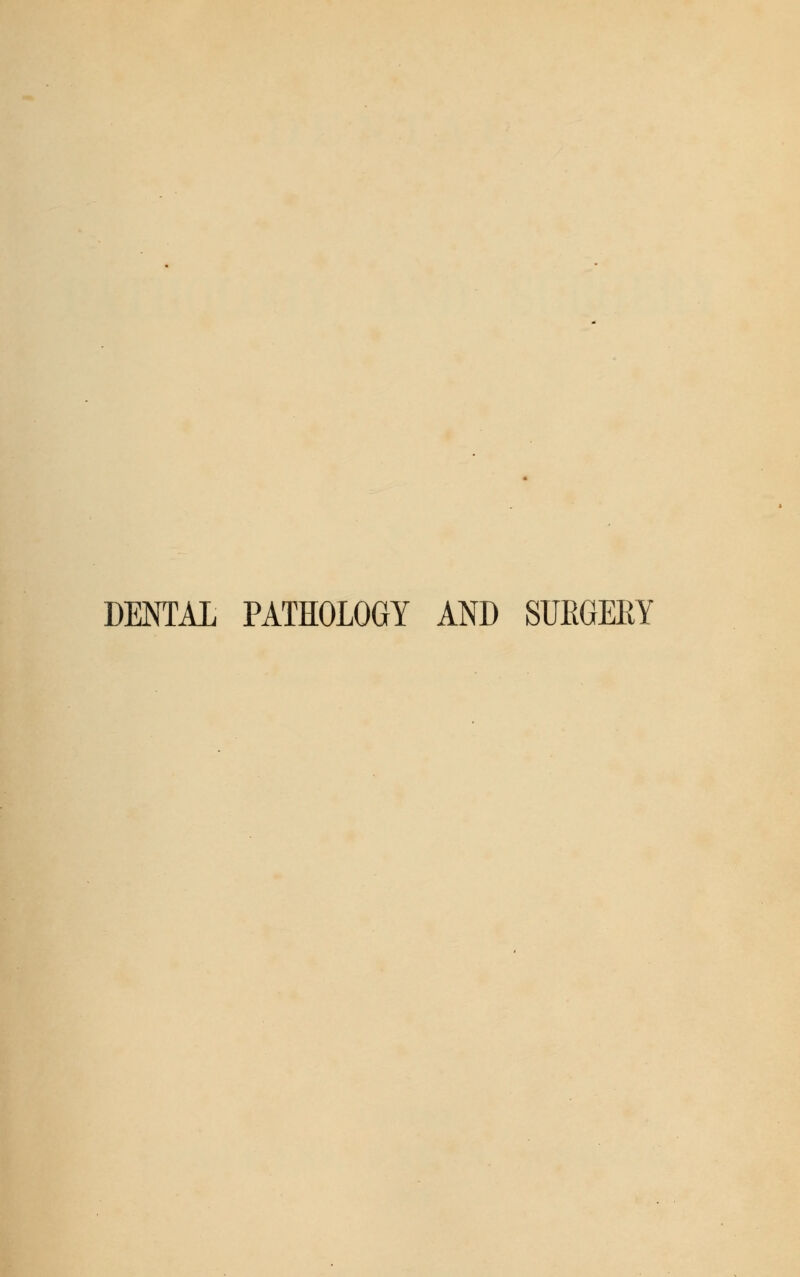 DENTAL PATHOLOGY AND SURGEEY