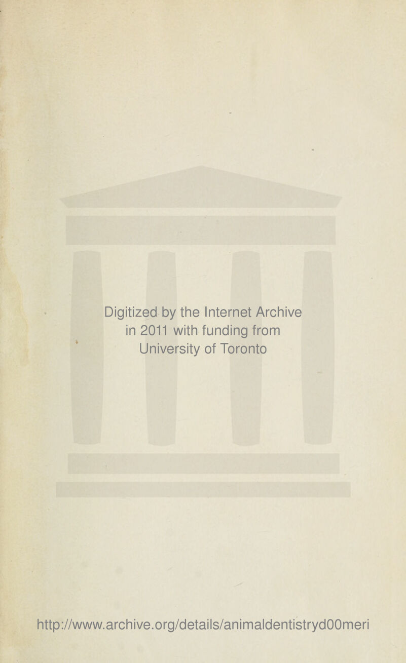 Digitized by the Internet Archive in 2011 with funding from University of Toronto http://www.archive.org/details/animaldentistrydOOmeri