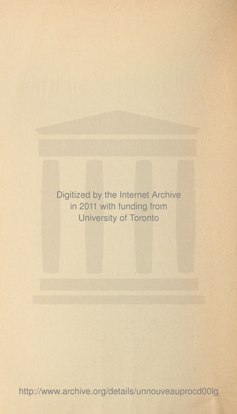 Digitized by the Internet Archive in 2011 with funding from University of Toronto http://www.archive.org/details/unnouveauprocdOOIg