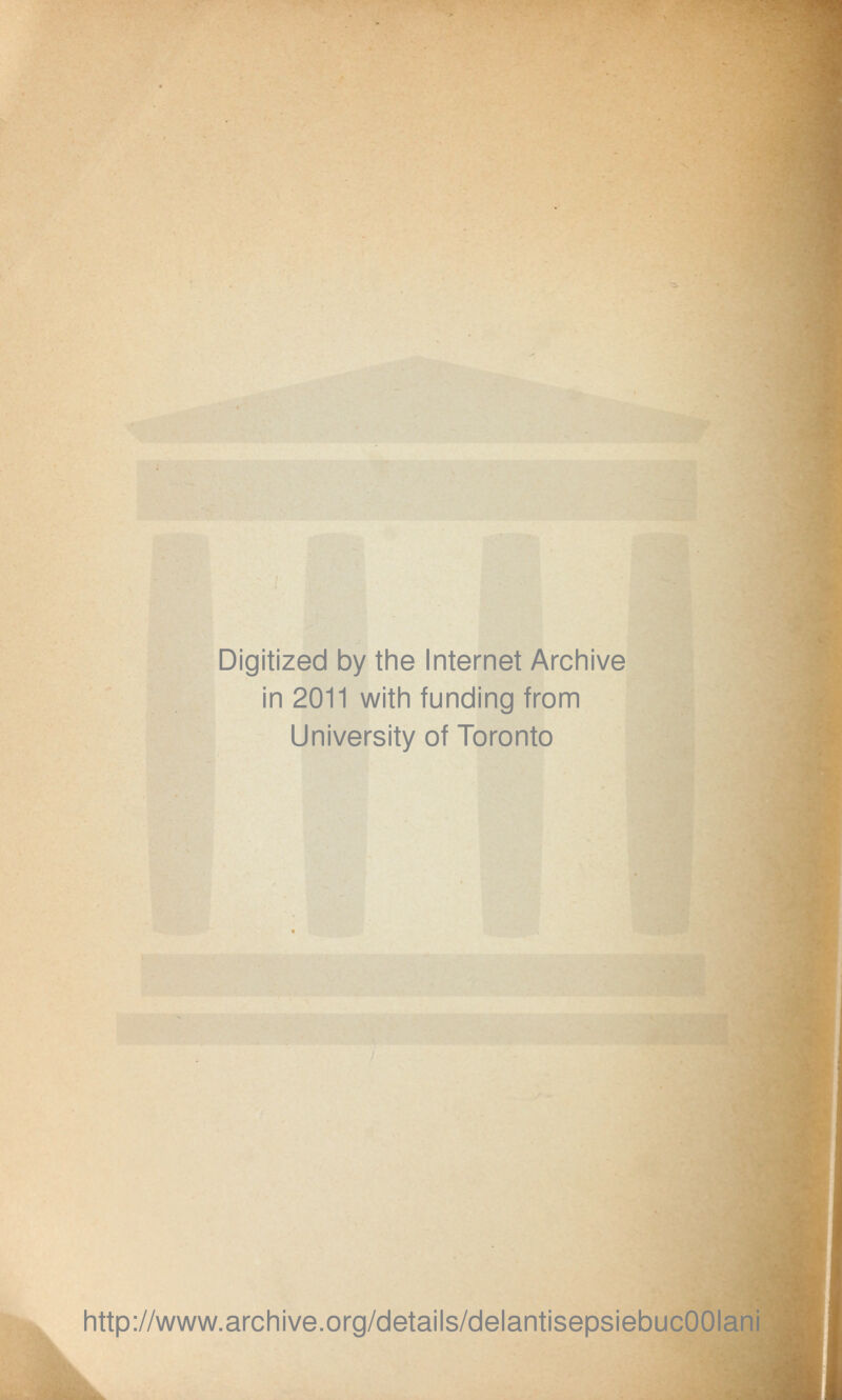 Digitized by the Internet Archive in 2011 with funding from University of Toronto ^1 i http://www.archive.org/details/delantisepsiebucOOIani