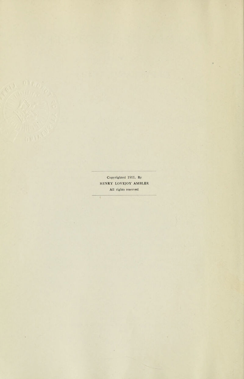 Copyrighted 1911, By HENRY LOVEJOY AMBLER All rights reserved