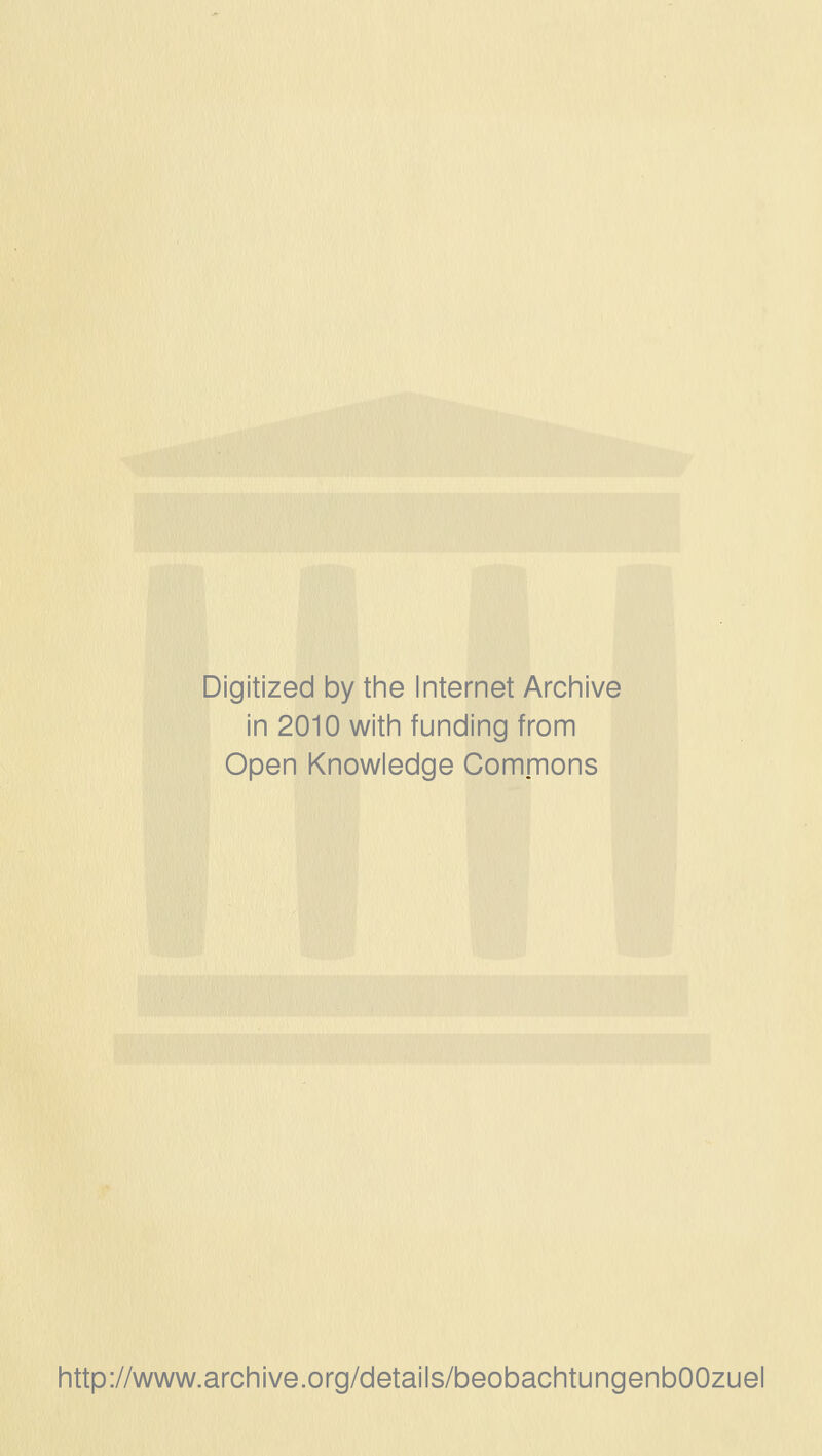Digitized by the Internet Archive in 2010 with funding from Open Knowledge Commons http://www.archive.org/details/beobachtungenbOOzuel