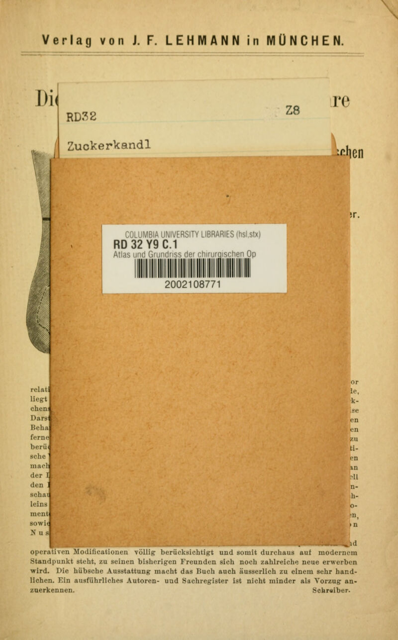 RD32 Zuckerkandl Z8 COLUMBIA UNIVERSITY LIBRARIES (hsl.stx) RD32Y9C.1 Atlas und Grundriss der chirurgischen Op 2002108771 re . ^-hcn relati Hegt chen Dan Beha ferne berü< sehe maeli der I den ] schal leins mentl' sowit Nus^ operati\i'ii Modificationen TÖllig berücksichtigt und somit durchaus auf modernem Standpunkt steht, zu seinen bisherigen Freunden sieh noch zahlreiche neue erwerben \rird. Die hübsche Ausstattung macht das Buch auch äusserlich zu einem sehr hand- lichen. Ein ausführliches Autoren- und Sachregister ist nicht minder als Vorzug an- zuerkennen. Schreiber. le, k- se en en zu ti- en an •IL n- h-