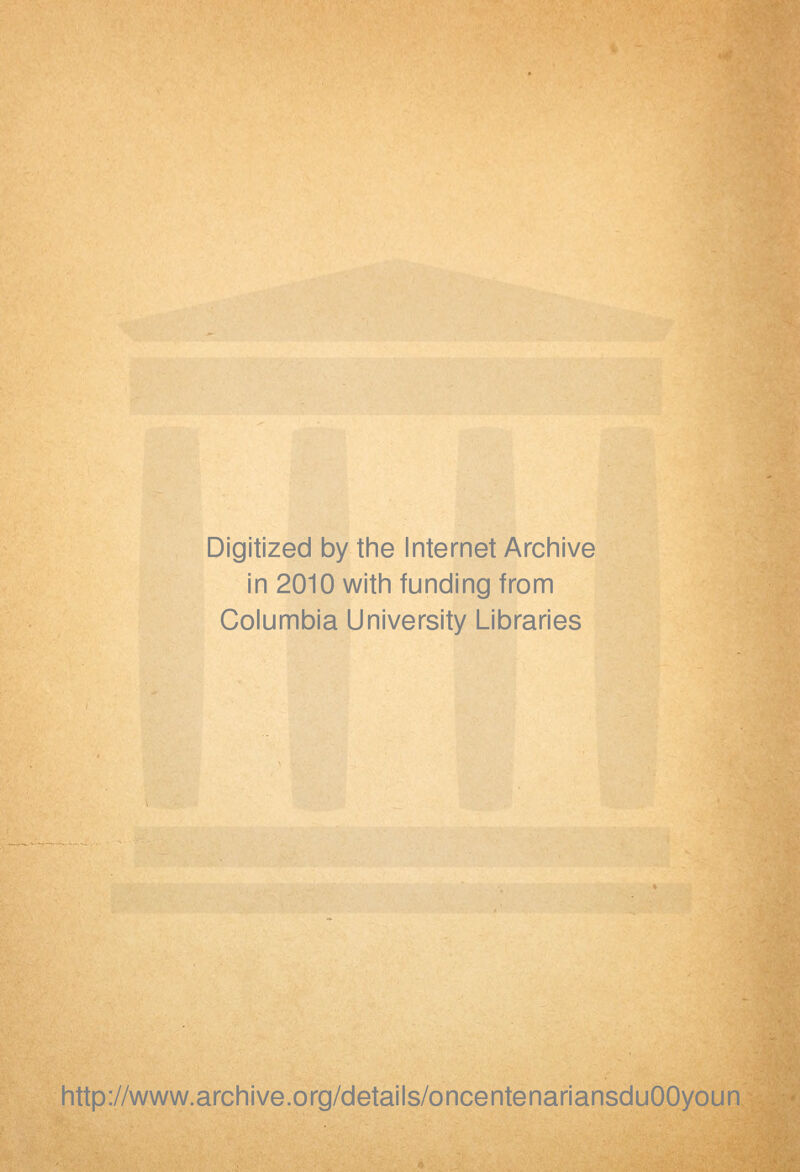 Digitized by the Internet Archive in 2010 with funding from Columbia University Libraries http://www.archive.org/details/oncentenariansduOOyoun