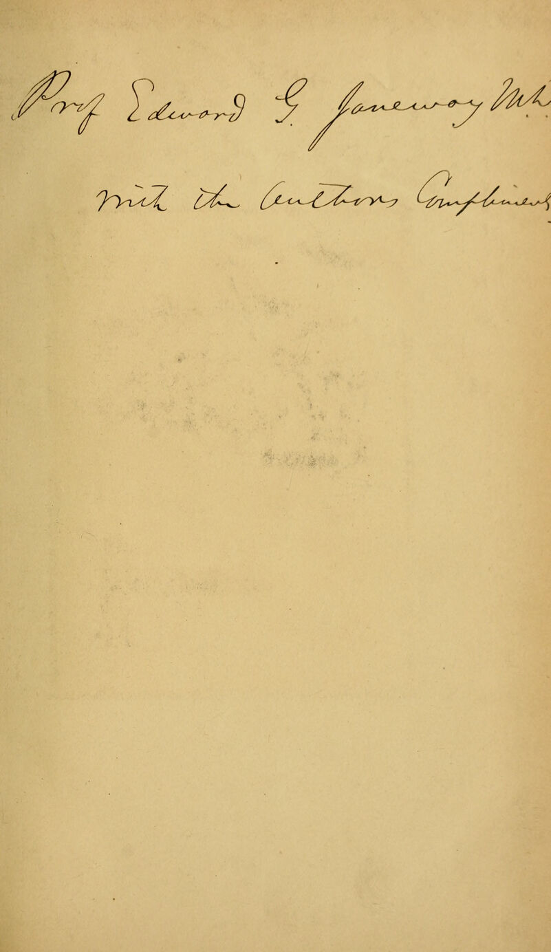 ^ T^^^^S ^ £^^^^'y M^ '}yC>^ lyl^ iA<^-^^~t^~y^^ 4?z-'^/^i^^-«--2—-f