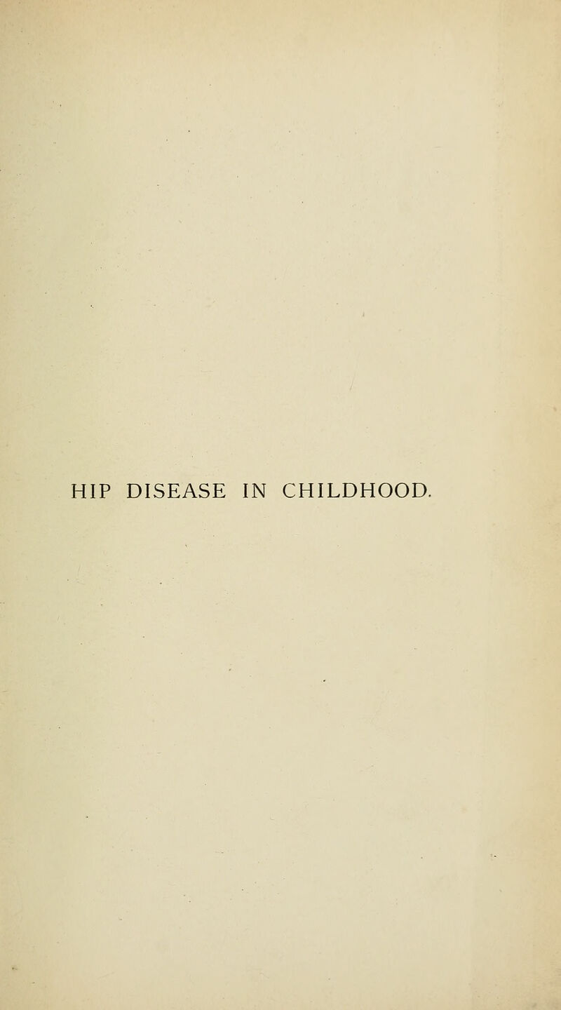 HIP DISEASE IN CHILDHOOD.