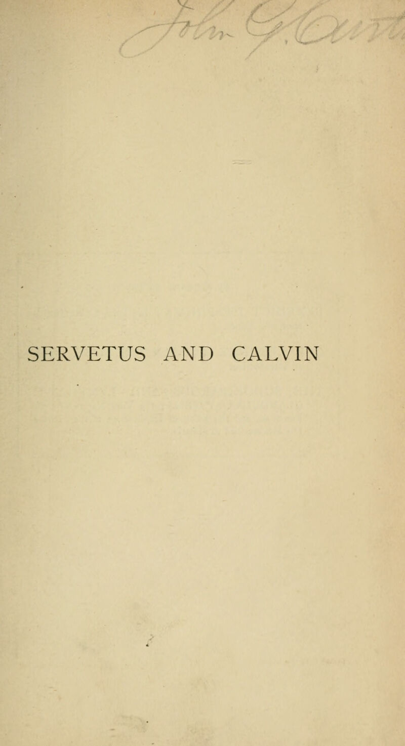 y- SERVETUS AND CALVIN