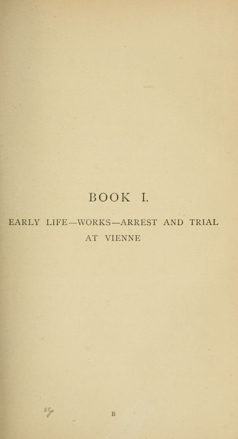 EARLY LIFE—WORKS—ARREST AND TRIAL AT VIENNE 'y