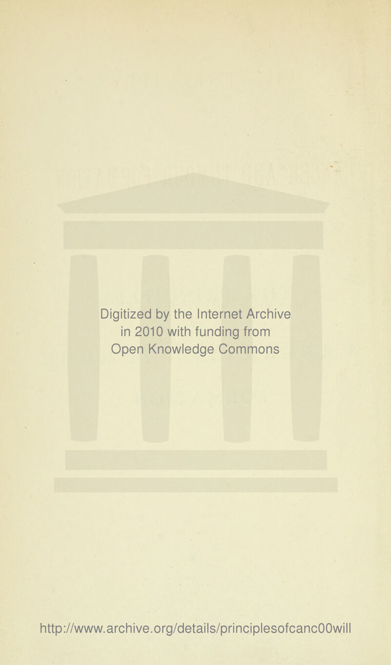 Digitized by tine Internet Arciiive in 2010 witii funding from Open Knowledge Commons http://www.archive.org/details/principlesofcancOOwill