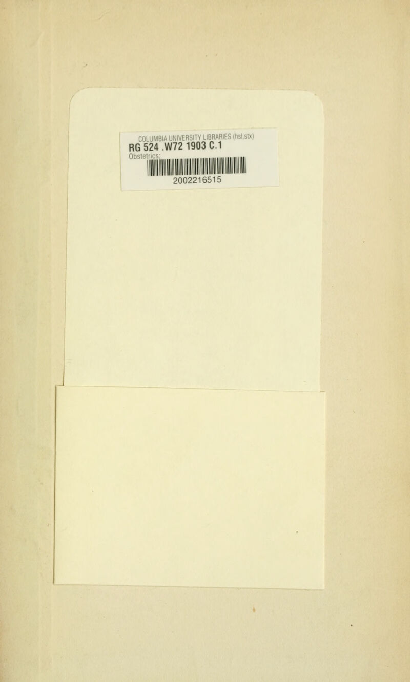 COLUMBIA UNIVERSITY LIBRARIES Ihsl.stx) RG 524 W72 1903 C.1 Obste' , 2002216515