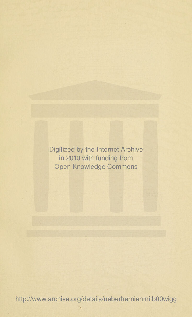 Digitized by the Internet Archive in 2010 with funding from Open Knowledge Commons http://www.archive.org/details/ueberhernienmitbOOwigg