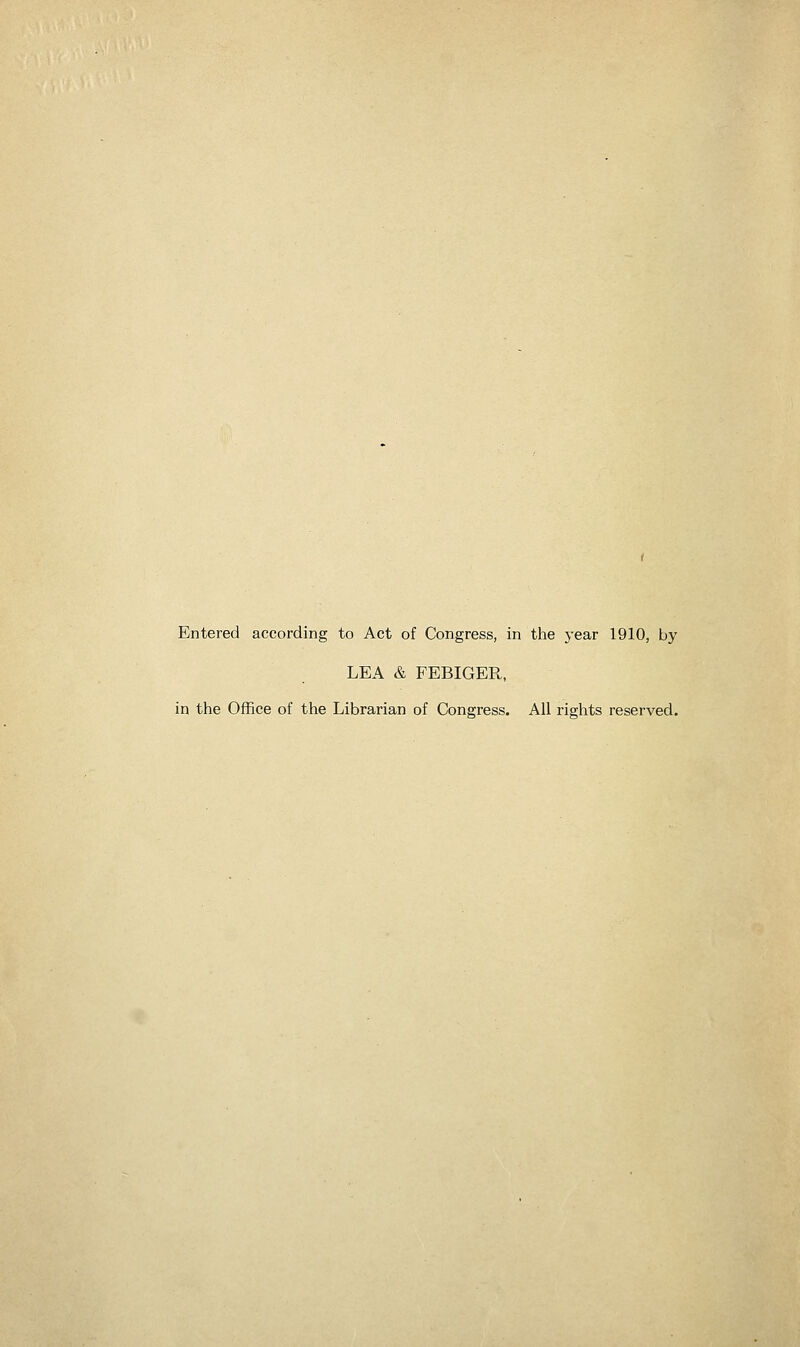 Entered according to Act of Congress, in the year 1910, by LEA & FEBIGER, in the Office of the Librarian of Congress. All rights reserved.