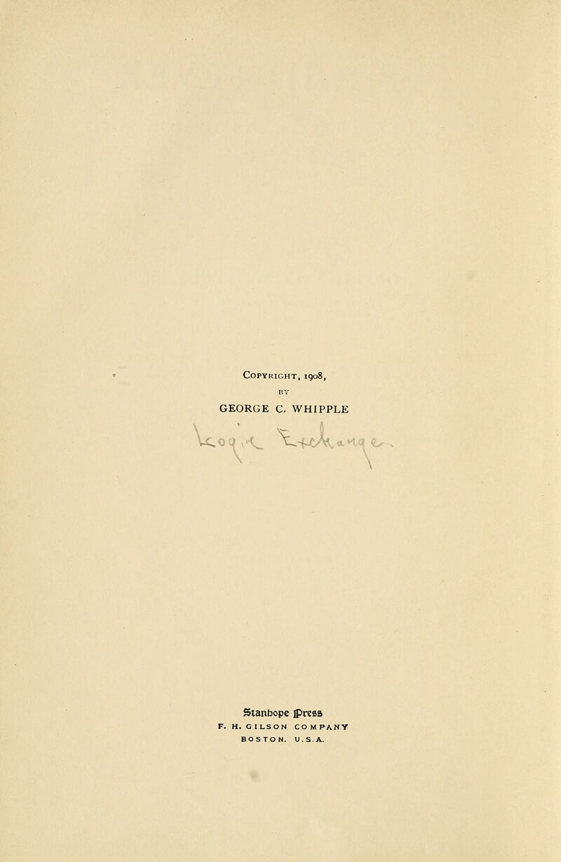 Copyright, 1908, DY GEORGE C. WHIPPLE Stanbope ipresa F. H. GILSON COMPANY BOSTON. U.S.A.