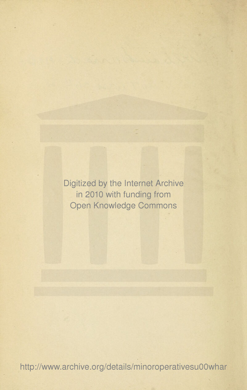 Digitized by the Internet Arcinive in 2010 with funding from Open Knowledge Commons http://www.archive.org/details/minoroperativesuOOwhar