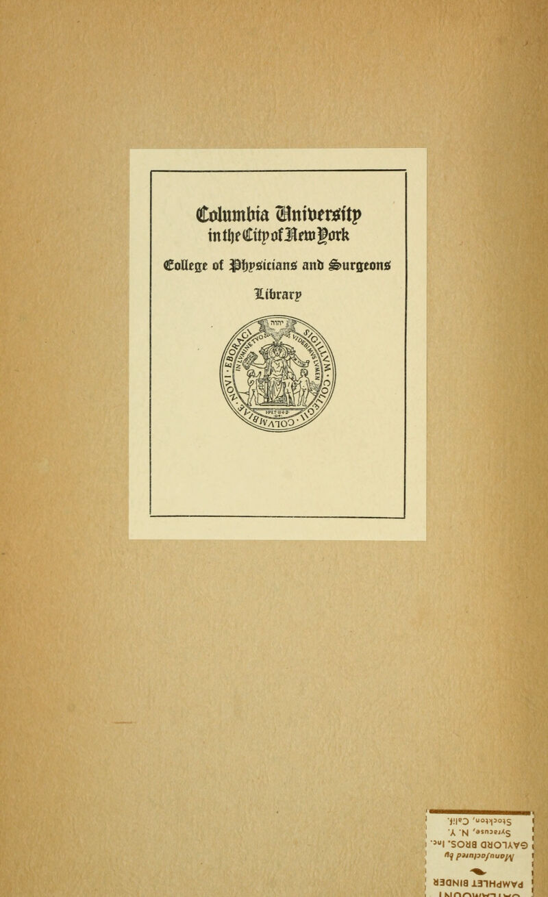 Columbia ®ntoeitfitj> mtljfaEttpöflrtogörk (College of -pijpsitctatts: ano g>urgeonö Htbrarp ■Jui *soaa aaoiAvs aaaNia i3iHdwvd I M/
