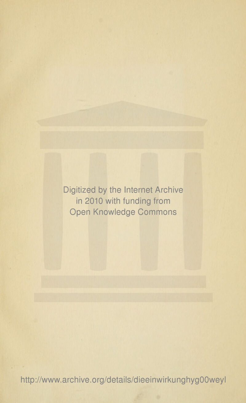 Digitized by the Internet Archive in 2010 with funding from Open Knowledge Commons http://www.archive.org/details/dieeinwirkunghygOOweyl