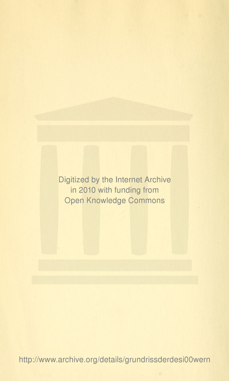 Digitized by the Internet Archive in 2010 with funding from Open Knowledge Commons http://www.archive.org/details/grundrissderdesiOOwern