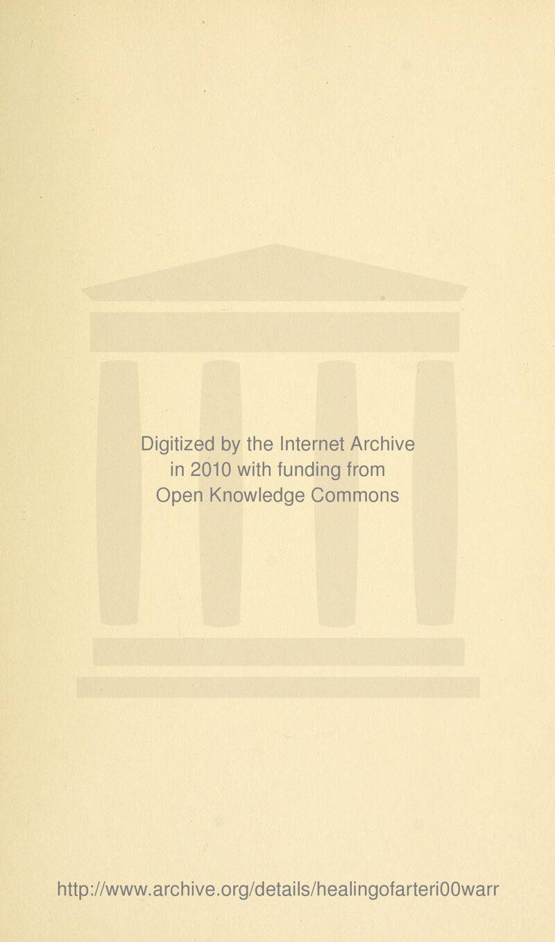 Digitized by the Internet Archive in 2010 with funding from Open Knowledge Commons http://www.archive.org/details/healingofarteriOOwarr