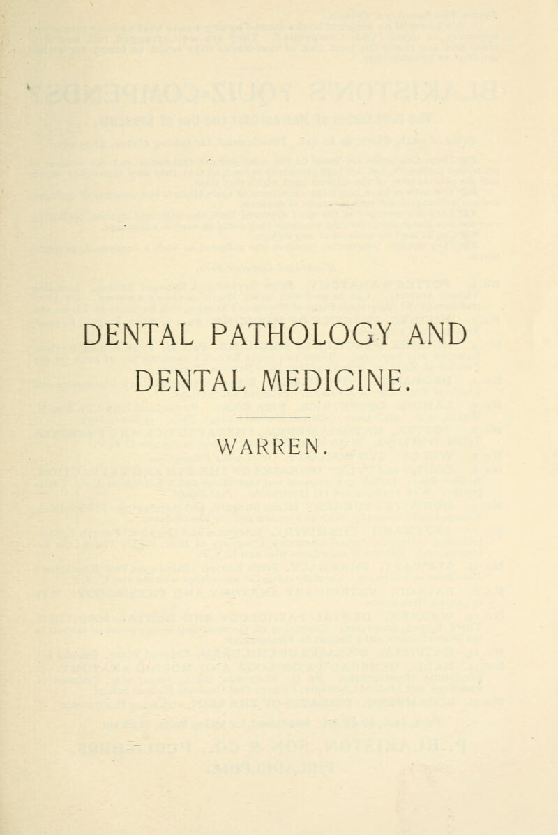 DENTAL PATHOLOGY AND DENTAL MEDICINE. WARREN.