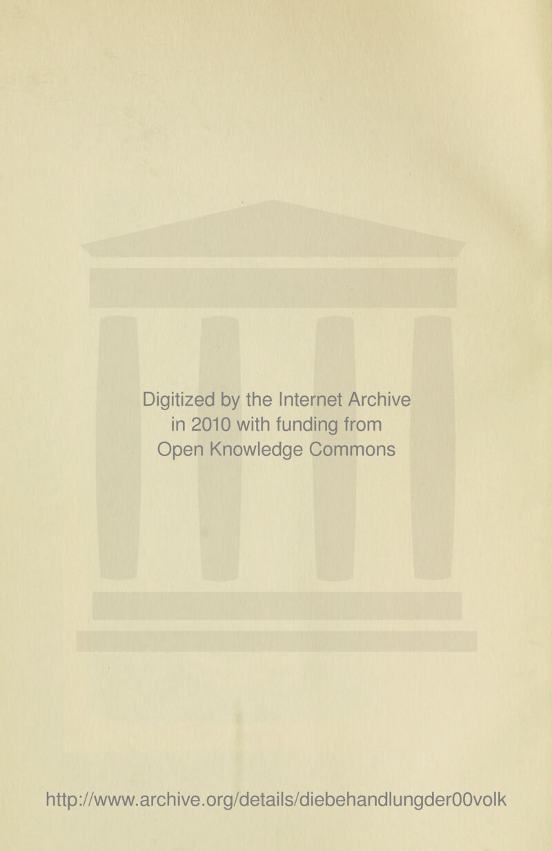 Digitized by the Internet Archive in 2010 with funding from Open Knowledge Commons http://www.archive.org/details/diebehandlungderOOvolk