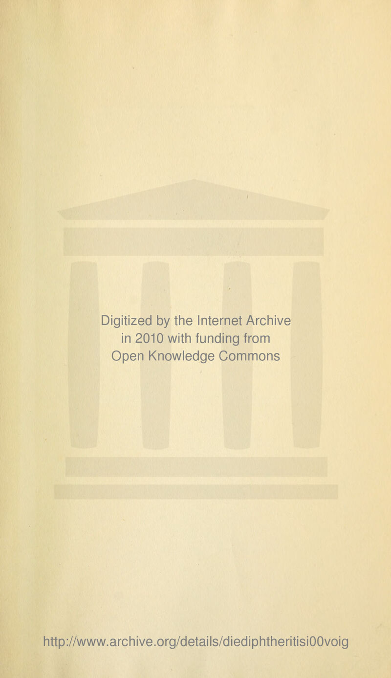 Digitized by the Internet Archive in 2010 with funding from Open Knowledge Commons http://www.archive.org/details/diediphtheritisiOOvoig