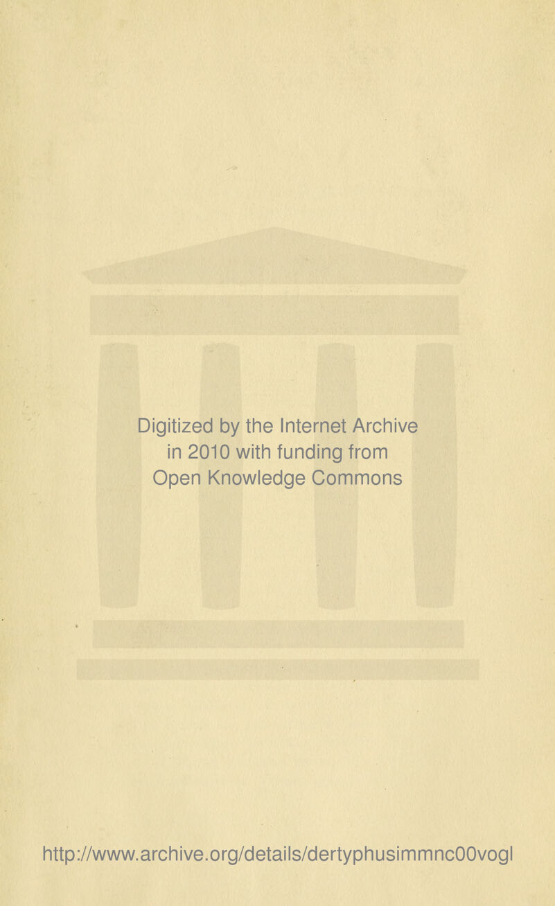 Digitized by the Internet Archive in 2010 with funding from Open Knowledge Commons http://www.archive.org/details/dertyphusimmncOOvogl