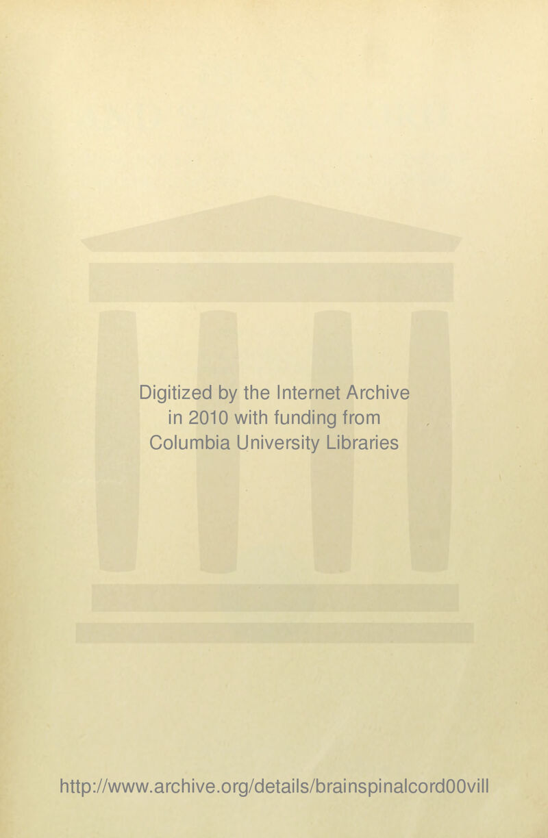 Digitized by tine Internet Arciiive in 2010 witii funding from Columbia University Libraries http://www.archive.org/details/brainspinalcordOOvill