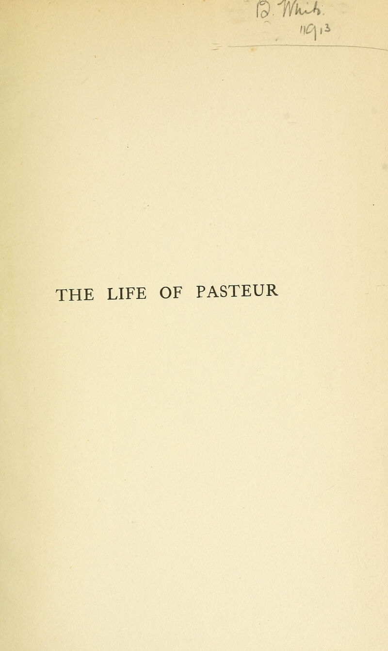 THE LIFE OF PASTEUR