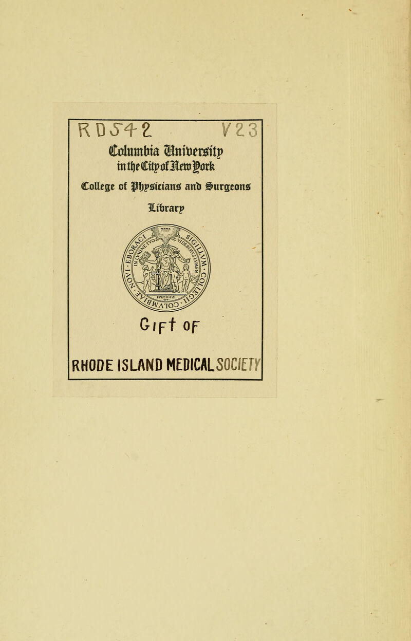 Columbia (Btttoetsitp mtfjeCttpofltftigork College of pfjpgtciana anb burgeons lifcrarp Gipt op RHODE ISLAND MEDICALSOCIETY