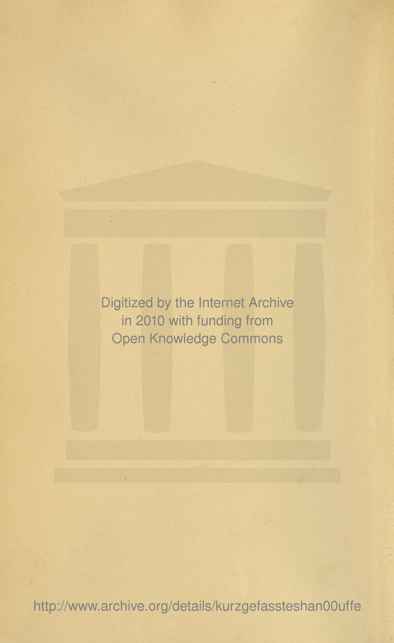 Digitized by the Internet Archive in 2010 with funding from Open Knowledge Commons http://www.archive.org/details/kurzgefassteshanOOuffe