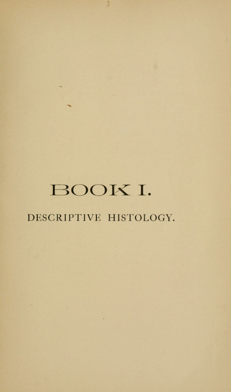 BOOK I. DESCRIPTIVE HISTOLOGY,