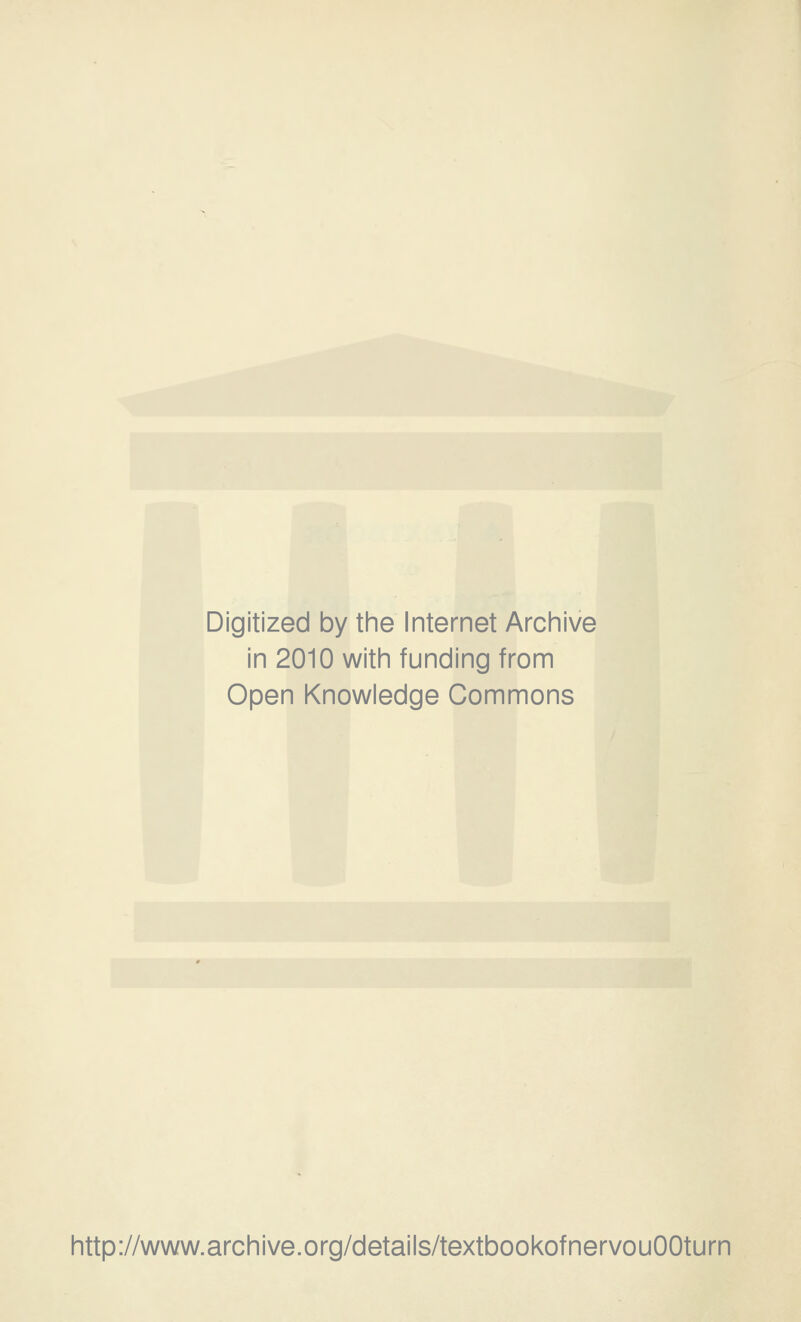 Digitized by the Internet Archive in 2010 with funding from Open Knowledge Commons http://www.archive.org/details/textbookofnervouOOturn