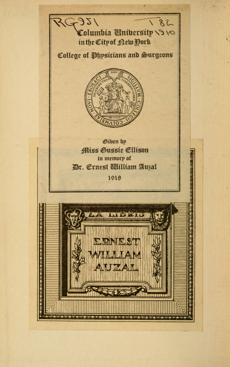 ^Columbia Untoetsritp \^ vo in tfje City of iBteto Pork College of ^fjpgtciang anfc gmrgeona <©iben bj> iHlt^g diuggie Cllteon in memorp of Br. Crnest fllilliam 0u?al 1918