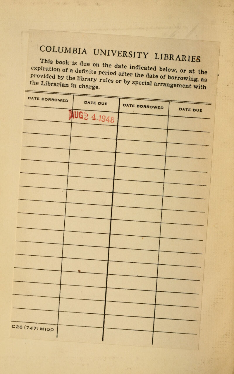 COLUMBIA UNIV£RSITY LIBR This book is due on the d„t. • ... ™J«> expiration of a definite period allnf'Caied be'0W' or at the Provided by the library rulesor h! d3te °f owing, as the Librarian in charge y SpeCial aangement with C2ti(74: