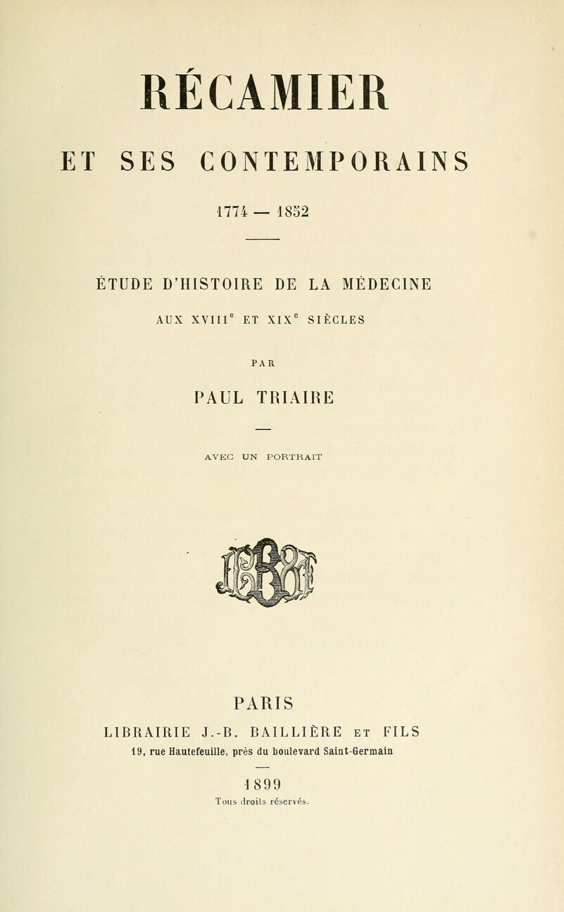 ET SES CONTEMPORAINS 1774 — 1852 ETUDE D'HISTOIRE DE LA MÉDECINE AUX XVIIIe ET XIXe SIÈCLES PAR PAUL TRIAIRE AVEC UN PORTRAIT PARIS LIBRAIRIE J.-B. BAILLIÈRE et FILS 19, rue Hautefeuille, près du boulevard Saint-Germain 1899 Tous droits réservés.