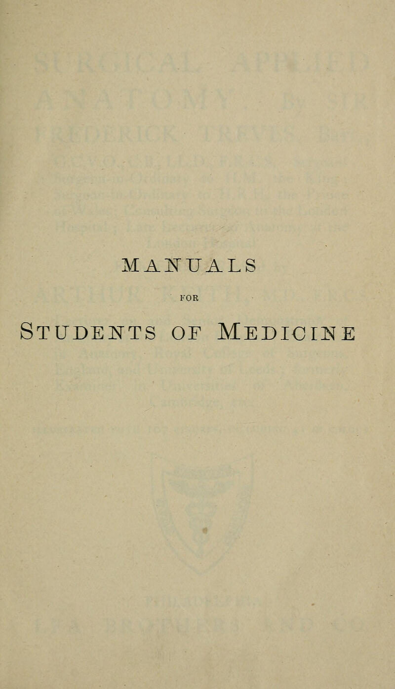 MANUALS FOR Students of Medicine