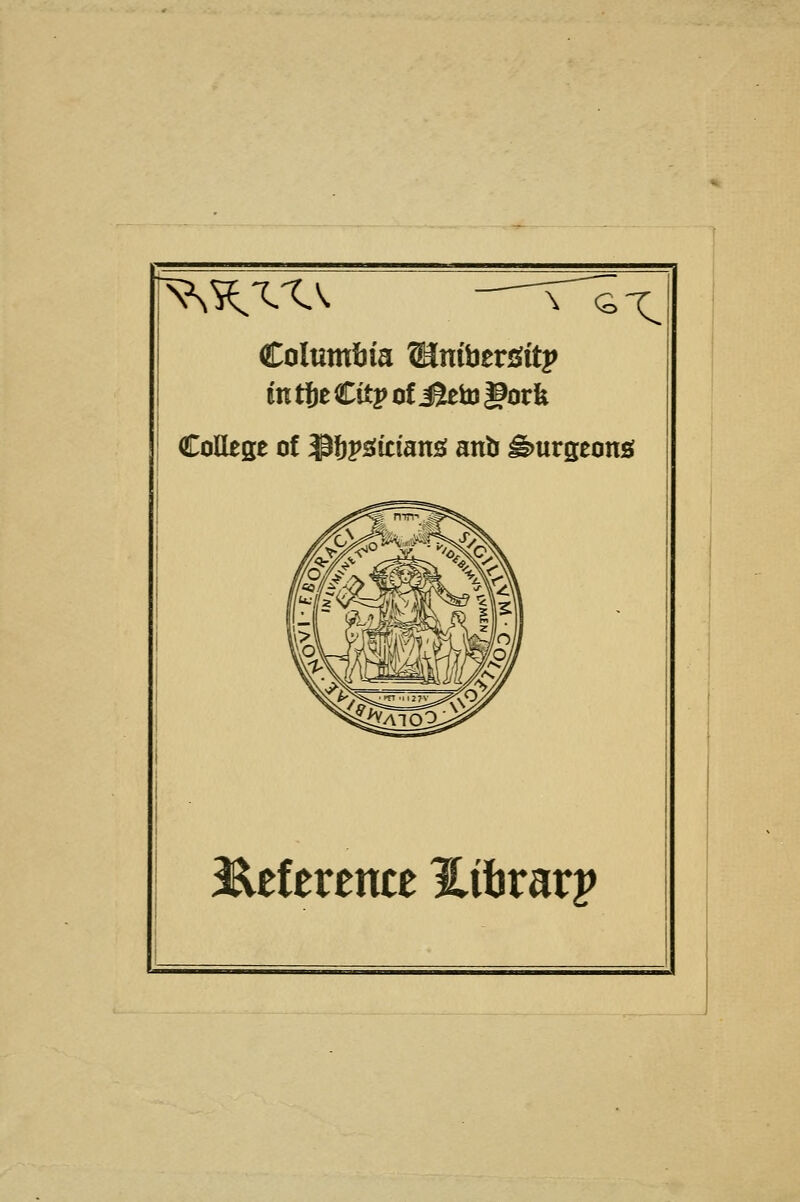 Columtiia ®niber5Sitj> in fte Cit j> of jaeb gor k CoUege of l^^v^itmn^ anb ^urseonsi Reference %ihvavv