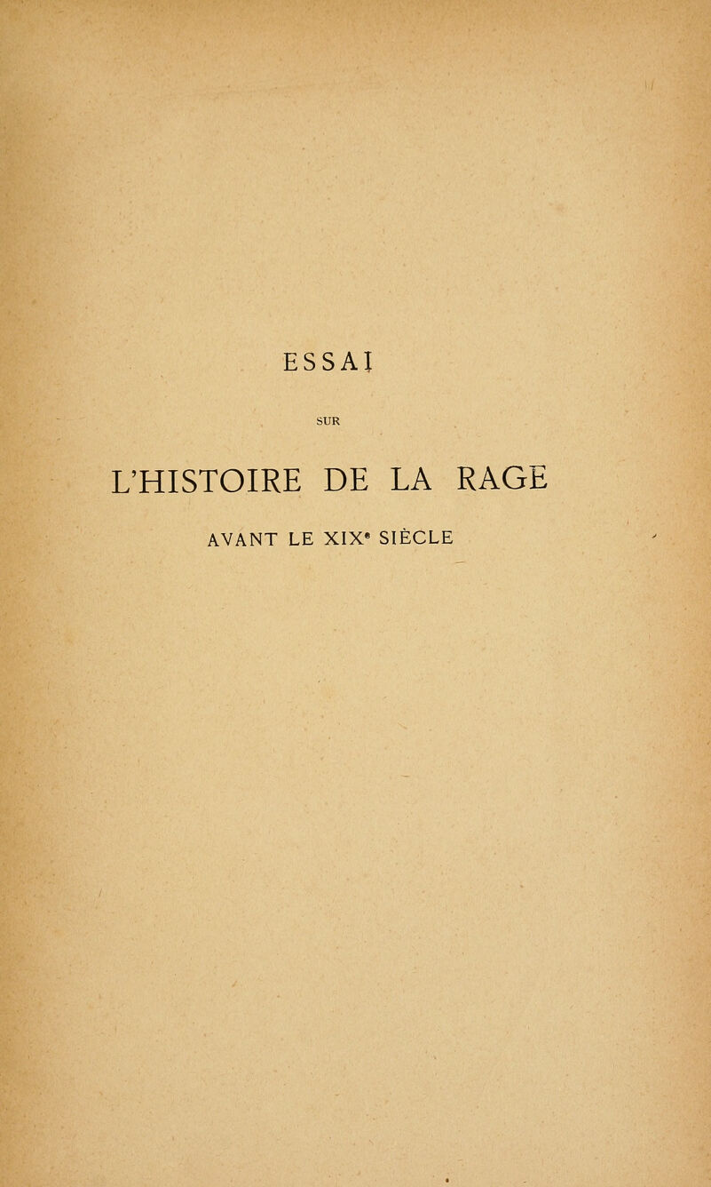 ESSAI SUR L'HISTOIRE DE LA RAGE AVANT LE XIX* SIÈCLE