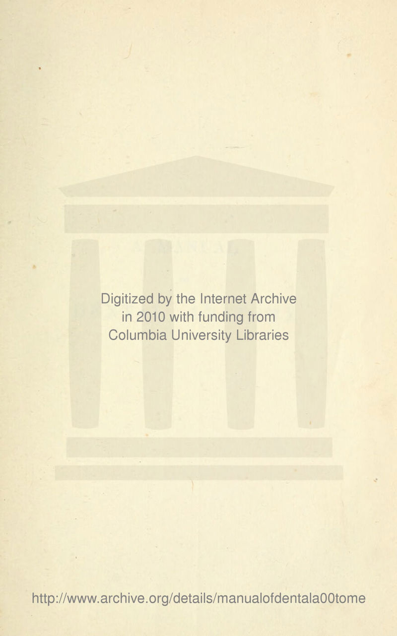 Digitized by the Internet Archive in 2010 with funding from Columbia University Libraries http://www.archive.org/details/manualofdentalaOOtome