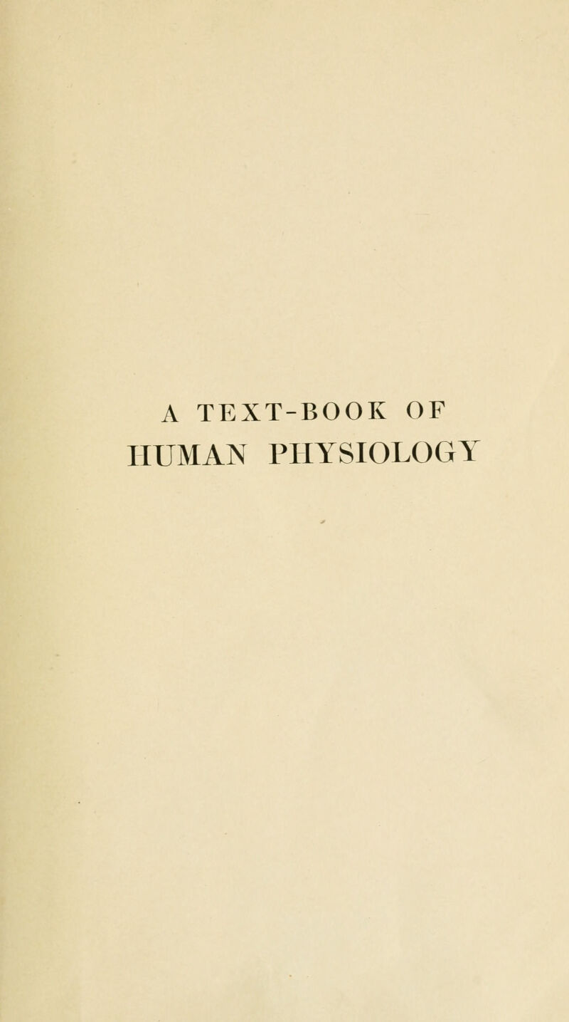 A TEXT-BOOK OF HUMAN PHYSIOLOGY