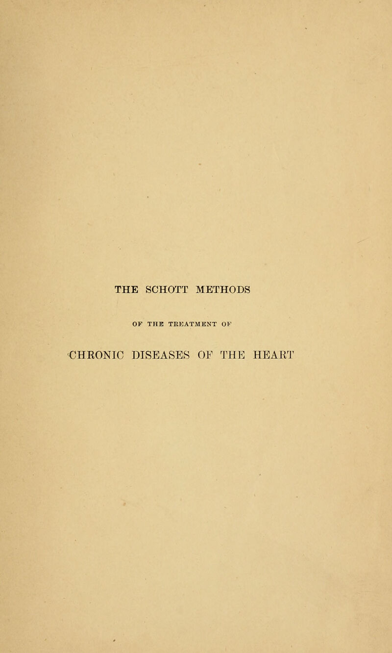 THE SCHOTT METHODS OF THE TEEATMENT OF CHRONIC DISEASES OF THE HEART