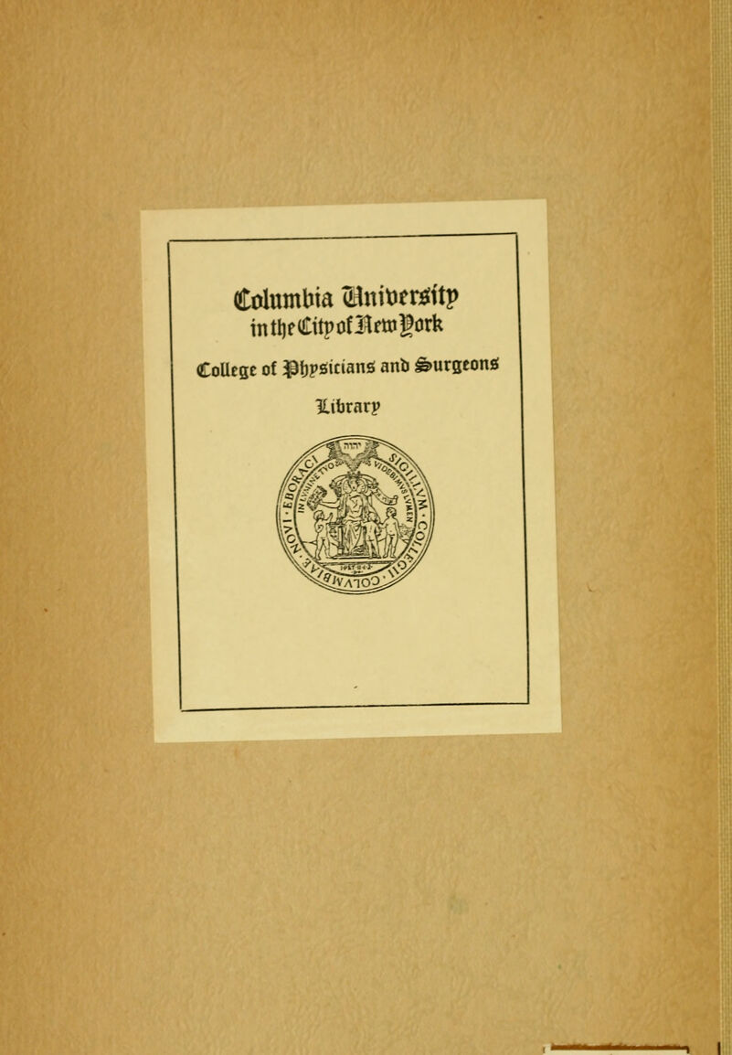 Columbia (Hnitjeröttp intlifCitpofl^rttilork College of PtJPöicianö anb ^urgeonö llibrarj»